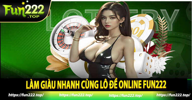 Làm giàu nhanh cùng lô đề online Fun222